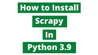 How To Install Scrapy In Python 3.9 (Windows 10)