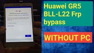 Huawei GR5 BLL-L22 Frp Bypass Without PC