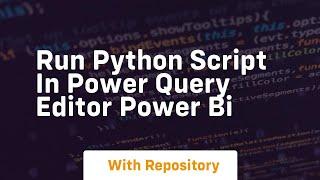 Run python script in power query editor power bi