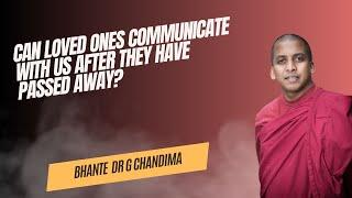 Can Loved Ones Communicate  With Us After They Have Passed Away? by Bhante Dr G Chandima