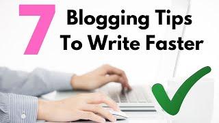 7 Tips to help bloggers write content faster! Processes that can help write content quicker