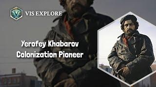 The River Explorer: Yerofey Khabarov | Explorer Biography