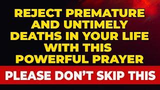 REJECT ANY PREMATURE AND UNTIMELY DEATH IN YOUR FAMILY With This Powerful Prayer For Protection