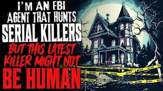 "I'm An FBI Agent That Hunts Serial Killers, But This Latest Killer Might Not Be Human" Creepypasta