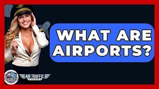 What Are Airports? - Air Traffic Insider