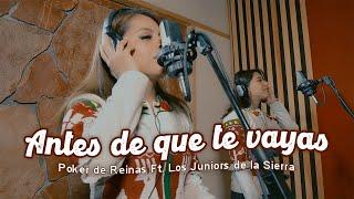 Antes de que te vayas - Poker de Reinas ft. Los Juniors de la Sierra | Video Oficial 2020