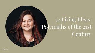 52 Living Ideas:   Polymaths of the 21st Century