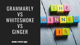 Grammarly vs WhiteSmoke vs Ginger - What's the Best Grammar Checker in 2020?