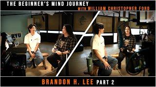 Beginner's Mind Journey EP 1 PT 2: Cobra Kai's Brandon H. Lee