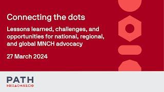 Lessons learned, challenges, and opportunities for national, regional, and global MNCH advocacy