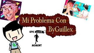 Mi Problema Con ByGuillex/ "Critica" A Otro Wn *CRINGE*