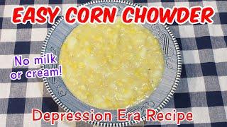 Depression Era Corn Chowder Recipe - No Milk or Cream!