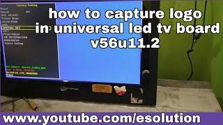 how to capture logo  in universal led tv board v56u11 2