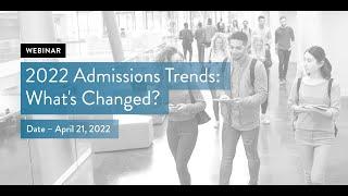 2022 Admissions Trends: What's Changed?