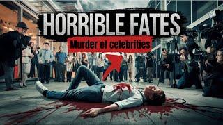 Horrible Fates: SHOCKING Celebrities You Didn't know Were Murdered.