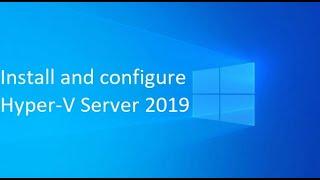 01. Install and configure Hyper-V Server 2019