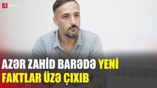 Əxlaqsızlığı təbliğ etdiyinə görə saxlanılan Azər Zahid barədə YENİ FAKT: Qonşuları ilə... - RTV