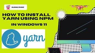 How to install yarn in windows 11 using npm