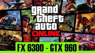 Grand Theft Auto V - Online | GTX 960 4Gb + FX 6300 | 1080p