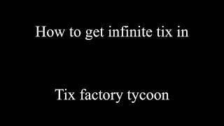 How to get infinite tix in tix factory tycoon