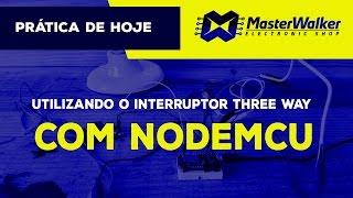 NodeMCU - Utilizando com Interruptor Three Way