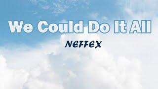 We Could Do It All (Lyrics) NEFFEX