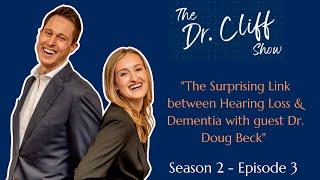 The Dr. Cliff Show Episode 16 | The Surprising Link between Hearing Loss & Dementia w/Dr. Doug Beck