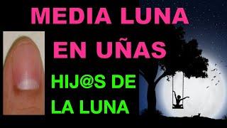 ¿TIENES LA MEDIA LUNA EN TUS UÑAS? ERES HIJ@ DE LA LUNA SIGNIFICADO TODO LO QUE NECESITAS SABER