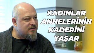 KADINLAR NEDEN ANNELERİNİN KADERİNİ YAŞAR? - ANNE BABAYA BENZEMEK KAÇINILMAZ MI?