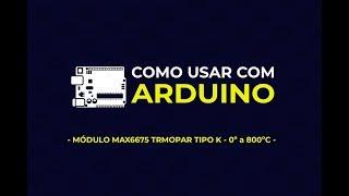 Como usar com Arduino - Módulo MAX6675 Termopar Tipo K - 0º a 800ºC