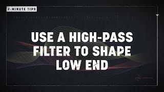 2-Minute Tips: Use a High Pass Filter to Shape Low End