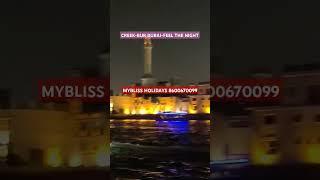 CREEK || BUR DUBAI || FEEL THE NIGHT || MYBLISS HOLIDAYS || 8600670099 || 73/270624