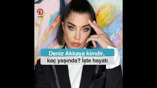 Deniz Akkaya kimdir, kaç yaşında? İşte hayatı⁣