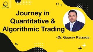Journey in Quantitative & Algorithmic Trading | Dr. Gaurav Raizada | Podcast | Quantra Courses