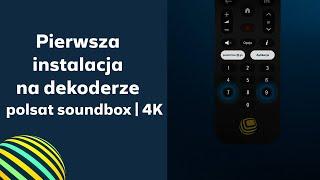 Polsat Box: Jak przeprowadzić pierwszą instalację dekodera polsat soundbox | 4K?