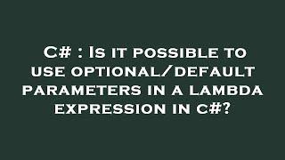 C# : Is it possible to use optional/default parameters in a lambda expression in c#?