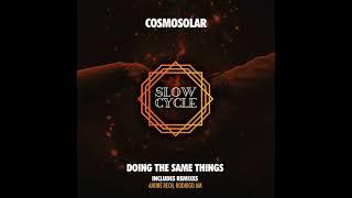 Cosmosolar - Doing the Same Things / Rodrigo AM Remix [Slow Cycle Records]