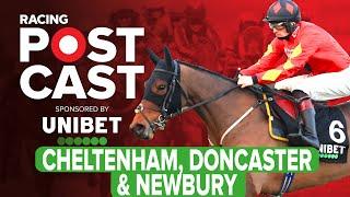 Cheltenham, Doncaster & Newbury Preview | Horse Racing Tips | Racing Postcast | Unibet