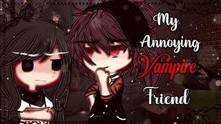 My Annoying Vampire Friend || Gacha Life || GLMM || Gacha Life Mini Movie