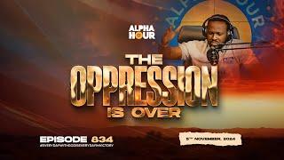 ALPHA HOUR EPISODE 834 |  THE OPPRESSION IS OVER   || 5TH NOVEMBER,2024