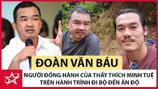 Tiểu Sử Đoàn Văn Báu - Người Đồng Hành Của Thầy Thích Minh Tuệ Trên Hành Trình Đi Bộ Đến Ấn Độ