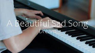 Dream - A Beautiful Sad Song (Piano Cover)