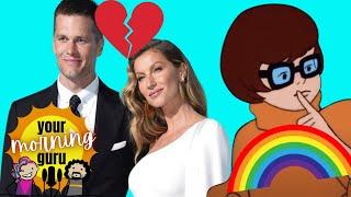 VELMA IS GAY! Tom Brady GETS DIVORCED! and more