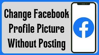 How to Change Facebook Profile Picture without Posting | Change Profile without Notifying Everyone