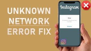 Instagram “An Unknown Network Error Has Occurred” Error FIX