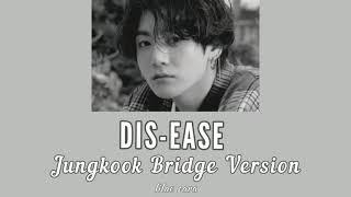 JUNGKOOK (BTS) DIS-EASE BRIDGE VERSION WITH LYRICS