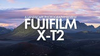 Fujfilm X-T2 Landscape Photography Review