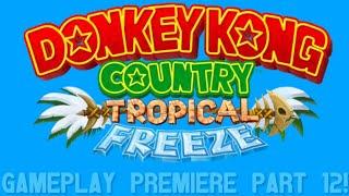 Donkey Kong Country Tropical Freeze Gameplay Premiere Part 12!