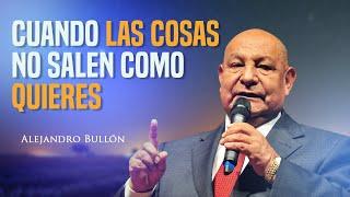 Qué Hacer Cuando Todo Va en Contra de Tus Planes? Alejandro Bullón