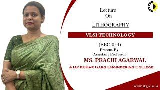 LITHOGRAPHY || VLSI TECHNOLOGY || LECTURE 03 BY MS  PRACHI AGARWAL || AKGEC